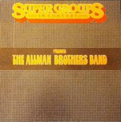 The Allman Brothers Band : Super Groups in Concert Presents the Allman Brothers Band